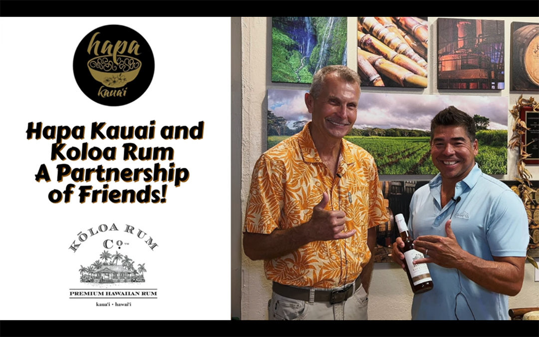 Video: Hapa Kauai and Koloa Rum – A Partnership of Friends!